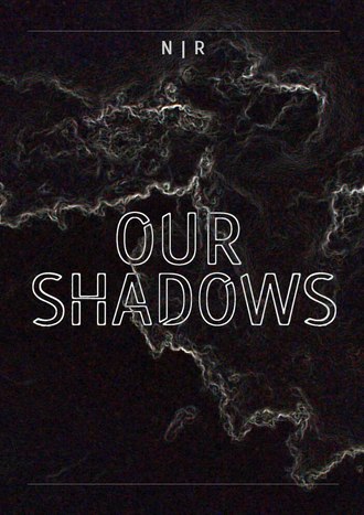 N | R, Our Shadows