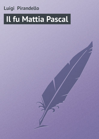 Luigi Pirandello, Il fu Mattia Pascal