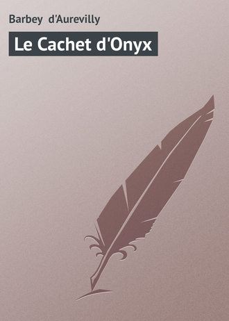 Barbey d'Aurevilly, Le Cachet d’Onyx