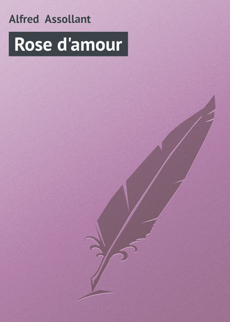 Alfred Assollant, Rose d’amour