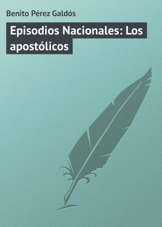 Benito Pérez Episodios Nacionales: Los apostólicos