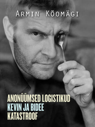 Armin Kõomägi, Anonüümsed logistikud. Kevin ja bidee. Katastroof