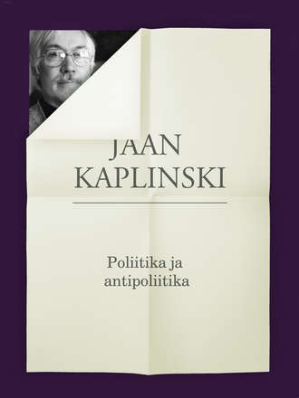 Jaan Kaplinski, Poliitika ja antipoliitika