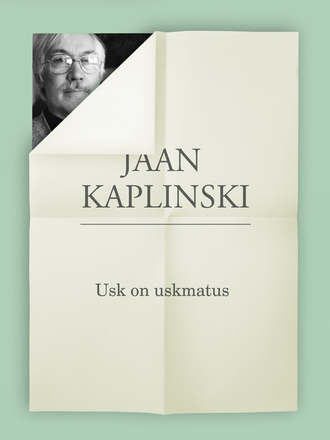 Jaan Kaplinski, Usk on uskmatus