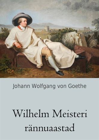 Johann von Goethe, Wilhelm Meisteri rännuaastad