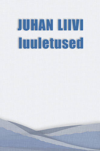 Juhan Liiv, Juhan Liivi luuletused
