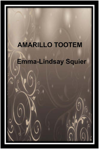 Emma-Lindsay Squier, Amarillo tootem