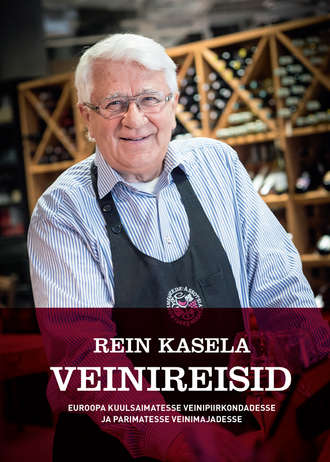 Rein Kasela, Rein Kasela Veinireisid Euroopa kuulsaimatesse veinipiirkondadesse ja parimatesse veinimajadesse