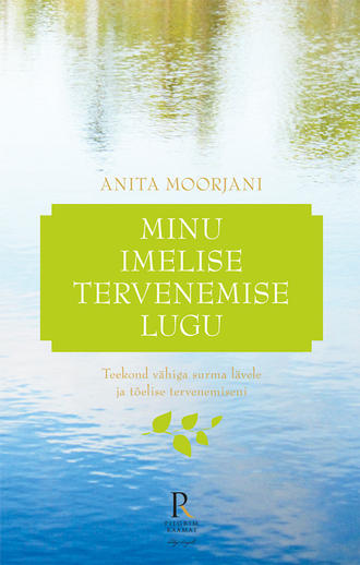 Anita Moorjani, Minu imelise tervenemise lugu. Teekond vähiga surma lävele ja tõelise tervenemiseni