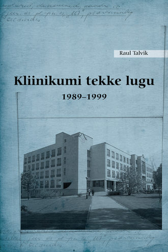 Raul Talvik, Kliinikumi tekke lugu 1989–1999