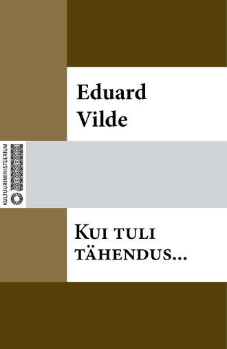 Eduard Vilde, Kui tuli tähendus…