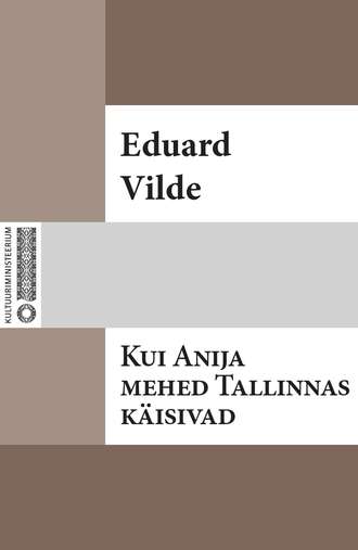 Eduard Vilde, Kui Anija mehed Tallinnas käisiwad