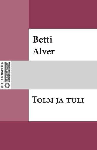 Betti Alver, Tolm ja tuli