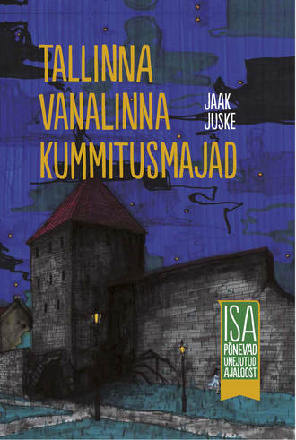 Jaak Juske, Tallinna vanalinna kummitusmajad. Isa põnevad unejutud ajaloost