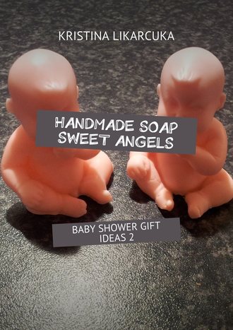 KRISTINA LIKARCUKA, Handmade soap sweet angels. Baby shower gift ideas