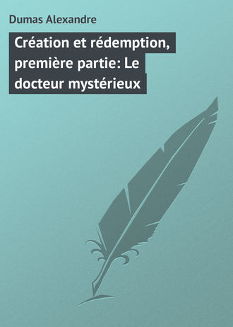 Alexandre Dumas, Création et rédemption, première partie: Le docteur mystérieux