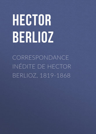 Hector Berlioz, Correspondance inédite de Hector Berlioz, 1819-1868