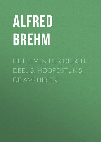 Alfred Brehm, Het Leven der Dieren. Deel 3, Hoofdstuk 5: De Amphibiën