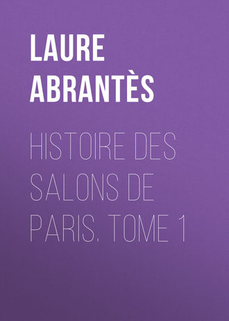Laure Abrantès, Histoire des salons de Paris. Tome 1