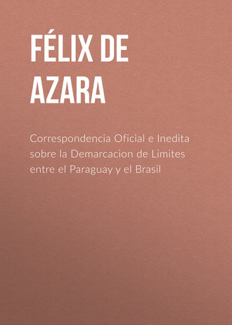 Félix Azara, Correspondencia Oficial e Inedita sobre la Demarcacion de Limites entre el Paraguay y el Brasil