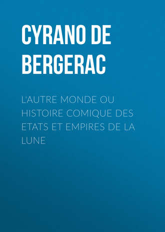 Cyrano de Bergerac, L'autre monde ou Histoire comique des Etats et Empires de la Lune