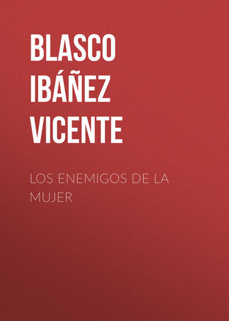 Vicente Blasco Ibáñez, Los enemigos de la mujer