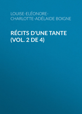 Louise-Eléonore-Charlotte-Adélaide Boigne, Récits d'une tante (Vol. 2 de 4)