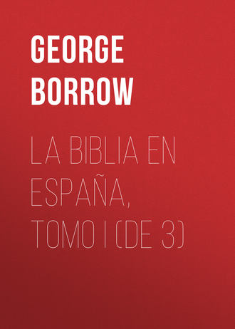 George Borrow, La Biblia en España, Tomo I (de 3)