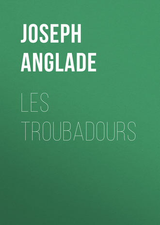 Joseph Anglade, Les Troubadours