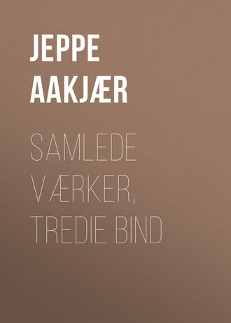 Jeppe Aakjær, Samlede Værker, Tredie Bind