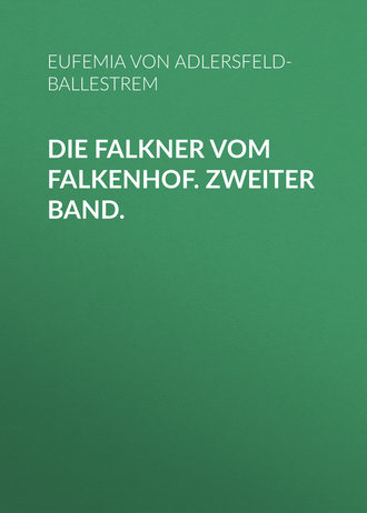 Eufemia von Adlersfeld-Ballestrem, Die Falkner vom Falkenhof. Zweiter Band.
