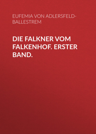 Eufemia von Adlersfeld-Ballestrem, Die Falkner vom Falkenhof. Erster Band.
