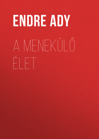 Endre Ady, A menekülő Élet