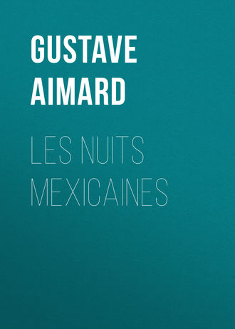 Gustave Aimard, Les nuits mexicaines