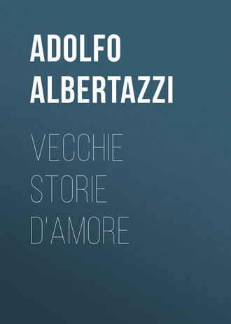Adolfo Albertazzi, Vecchie storie d'amore