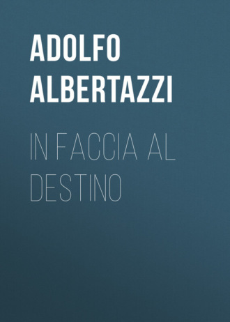 Adolfo Albertazzi, In faccia al destino