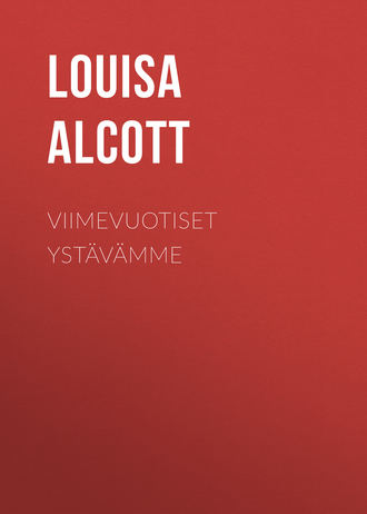 Louisa Alcott, Viimevuotiset ystävämme