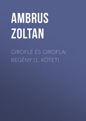 Ambrus Zoltan, Giroflé és Girofla: Regény (1. kötet)