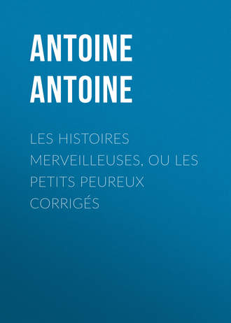 Antoine Antoine, Les Histoires merveilleuses, ou les Petits Peureux corrigés