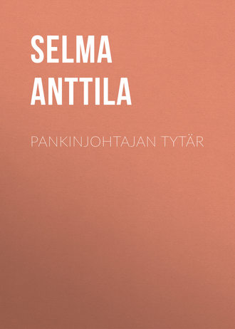 Selma Anttila, Pankinjohtajan tytär