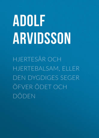 Adolf Arvidsson, Hjertesår och Hjertebalsam, eller Den dygdiges Seger öfver Ödet och Döden