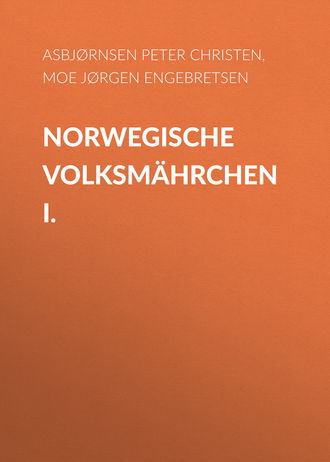 Peter Asbjørnsen, Jørgen Moe, Norwegische Volksmährchen I.