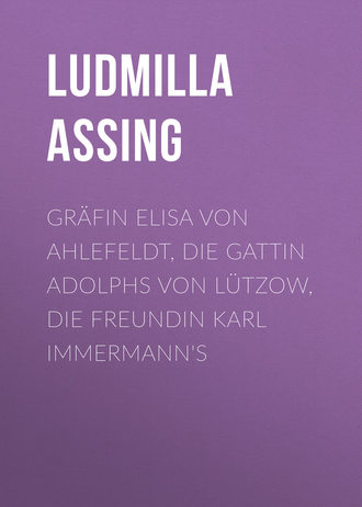 Ludmilla Assing, Gräfin Elisa von Ahlefeldt, die Gattin Adolphs von Lützow, die Freundin Karl Immermann's