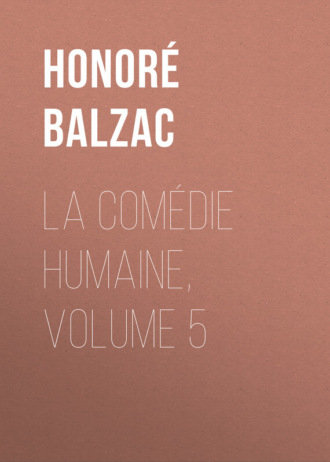 Honoré Balzac, La Comédie humaine, Volume 5