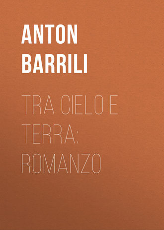 Anton Barrili, Tra cielo e terra: Romanzo