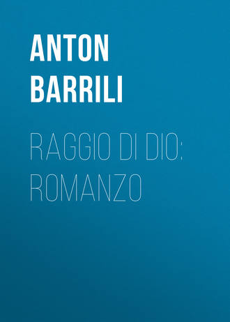 Anton Barrili, Raggio di Dio: Romanzo