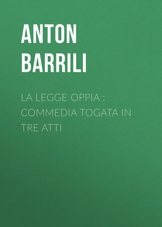 Anton Barrili, La legge Oppia : commedia togata in tre atti