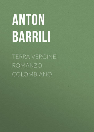 Anton Barrili, Terra vergine: romanzo colombiano