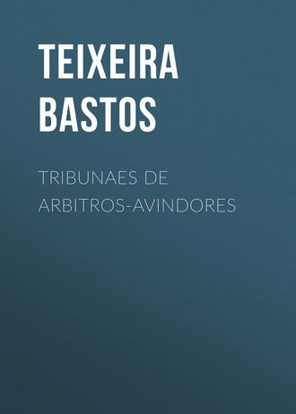 Teixeira Bastos, Tribunaes de Arbitros-Avindores