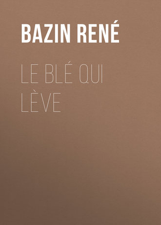 René Bazin, Le Blé qui lève